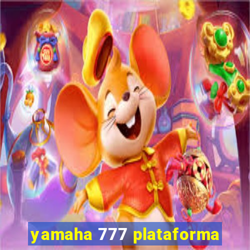 yamaha 777 plataforma